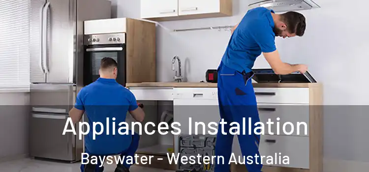 Appliances Installation Bayswater - Western Australia