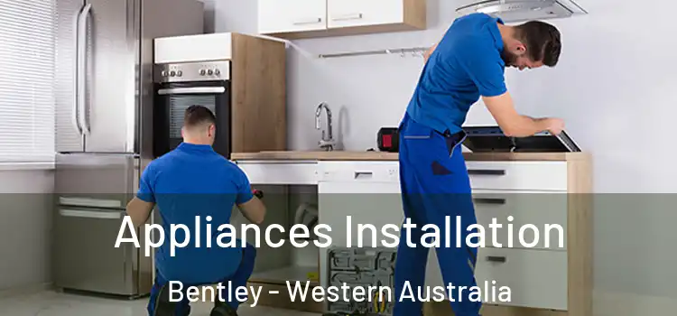 Appliances Installation Bentley - Western Australia