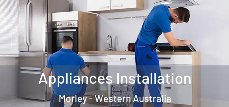 Appliances Installation Morley - Western Australia