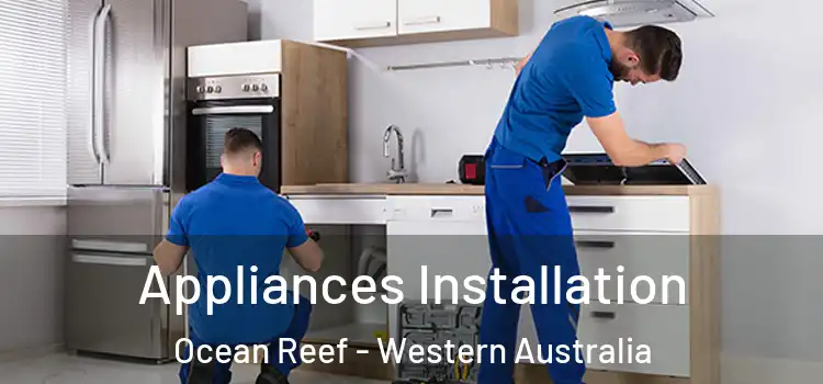 Appliances Installation Ocean Reef - Western Australia