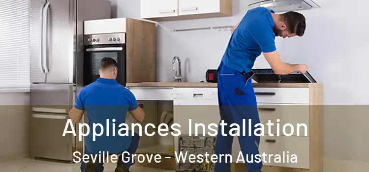 Appliances Installation Seville Grove - Western Australia