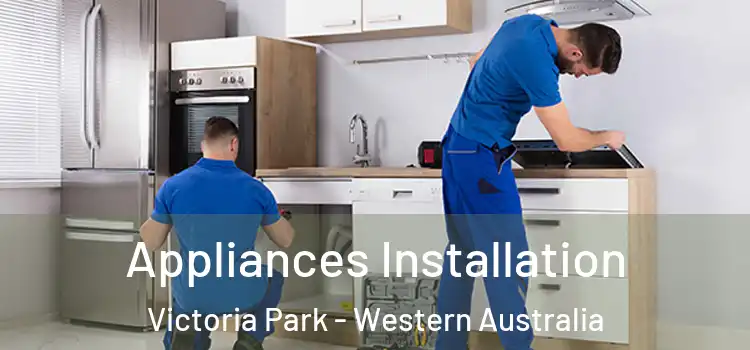 Appliances Installation Victoria Park - Western Australia