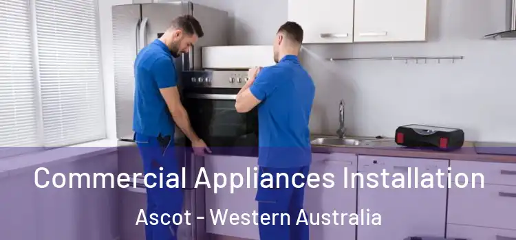 Commercial Appliances Installation Ascot - Western Australia