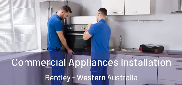 Commercial Appliances Installation Bentley - Western Australia
