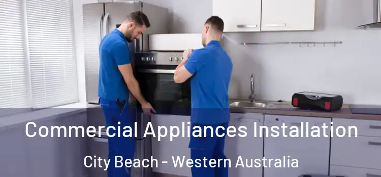 Commercial Appliances Installation City Beach - Western Australia
