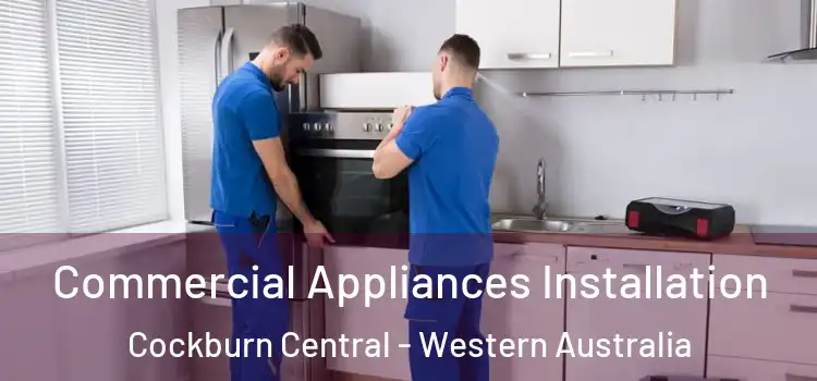 Commercial Appliances Installation Cockburn Central - Western Australia