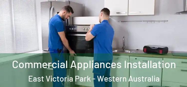 Commercial Appliances Installation East Victoria Park - Western Australia