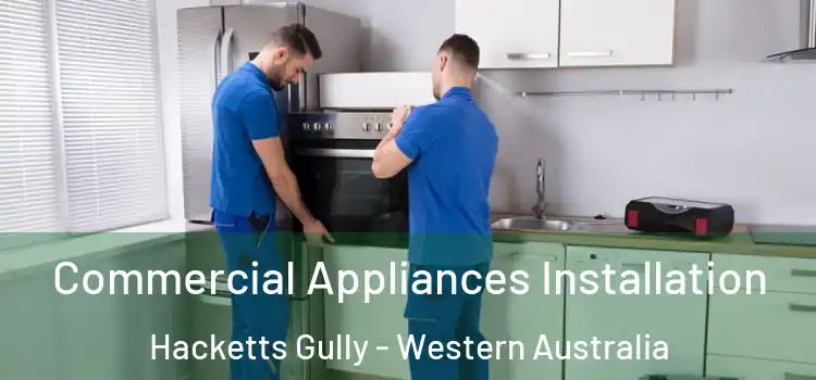 Commercial Appliances Installation Hacketts Gully - Western Australia