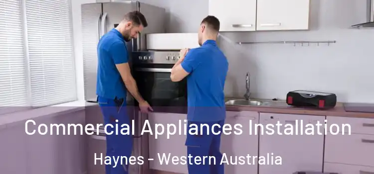 Commercial Appliances Installation Haynes - Western Australia