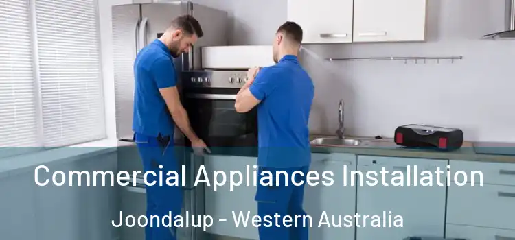 Commercial Appliances Installation Joondalup - Western Australia