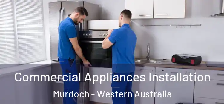Commercial Appliances Installation Murdoch - Western Australia
