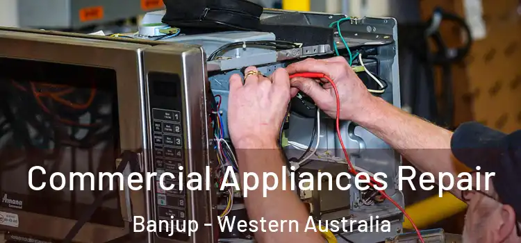 Commercial Appliances Repair Banjup - Western Australia