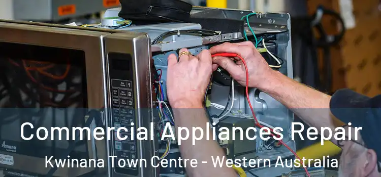 Commercial Appliances Repair Kwinana Town Centre - Western Australia