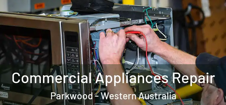 Commercial Appliances Repair Parkwood - Western Australia