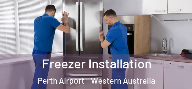 Freezer Installation Perth Airport - Western Australia