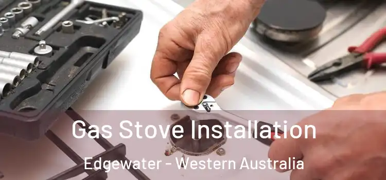 Gas Stove Installation Edgewater - Western Australia