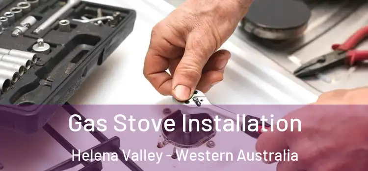 Gas Stove Installation Helena Valley - Western Australia