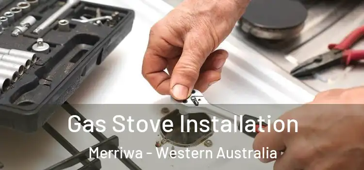 Gas Stove Installation Merriwa - Western Australia