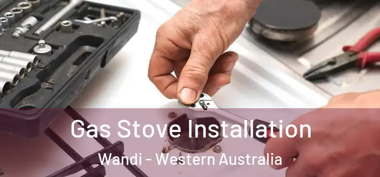 Gas Stove Installation Wandi - Western Australia