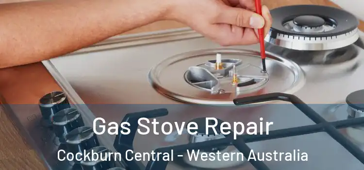 Gas Stove Repair Cockburn Central - Western Australia