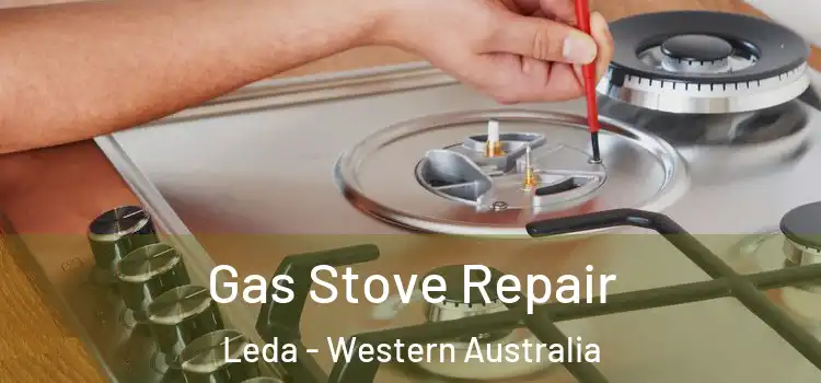 Gas Stove Repair Leda - Western Australia