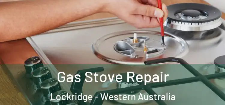 Gas Stove Repair Lockridge - Western Australia