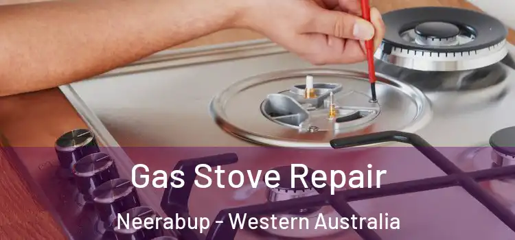 Gas Stove Repair Neerabup - Western Australia