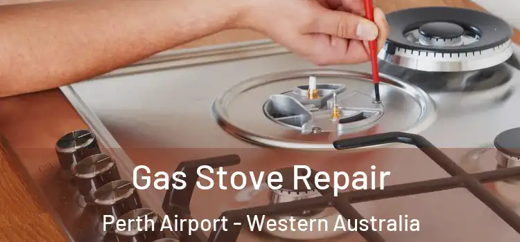 Gas Stove Repair Perth Airport - Western Australia