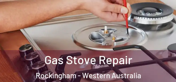 Gas Stove Repair Rockingham - Western Australia