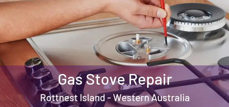 Gas Stove Repair Rottnest Island - Western Australia