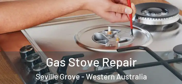 Gas Stove Repair Seville Grove - Western Australia