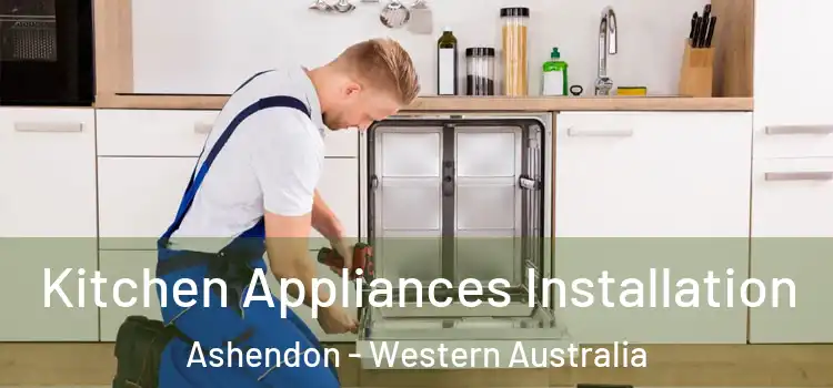 Kitchen Appliances Installation Ashendon - Western Australia