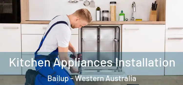 Kitchen Appliances Installation Bailup - Western Australia