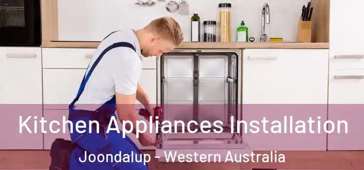 Kitchen Appliances Installation Joondalup - Western Australia