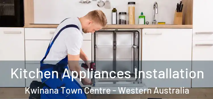 Kitchen Appliances Installation Kwinana Town Centre - Western Australia