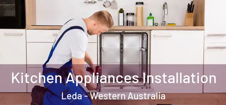 Kitchen Appliances Installation Leda - Western Australia