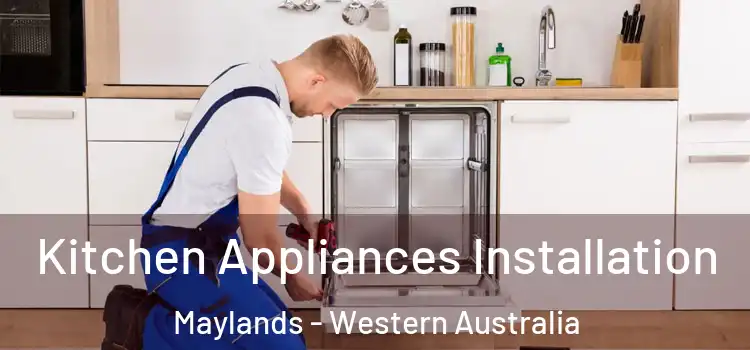 Kitchen Appliances Installation Maylands - Western Australia