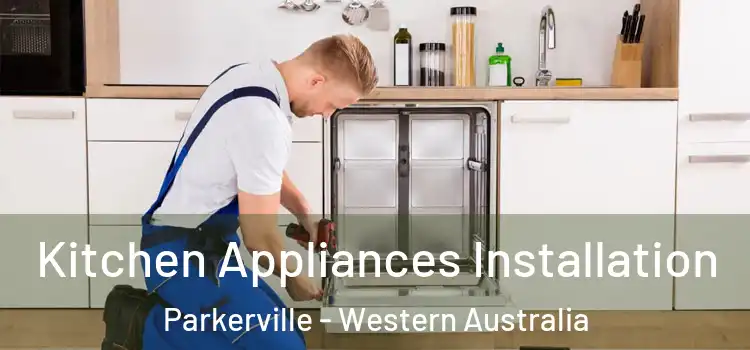 Kitchen Appliances Installation Parkerville - Western Australia