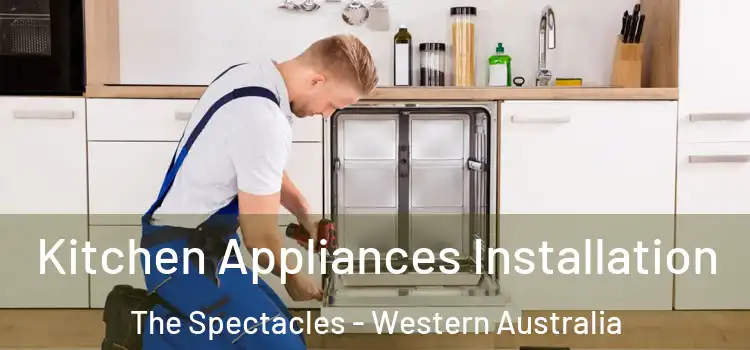 Kitchen Appliances Installation The Spectacles - Western Australia