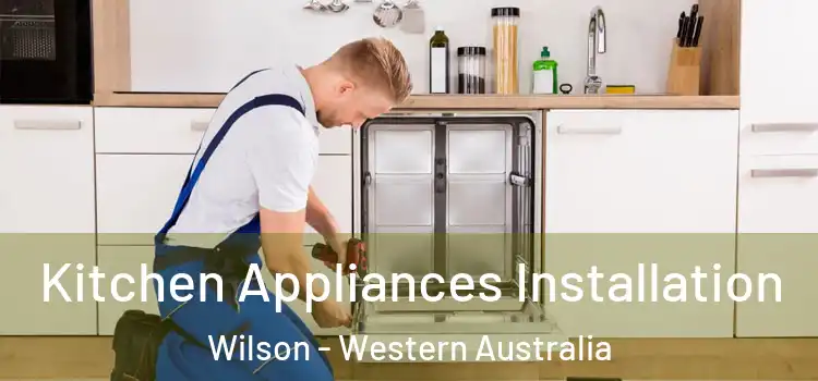 Kitchen Appliances Installation Wilson - Western Australia