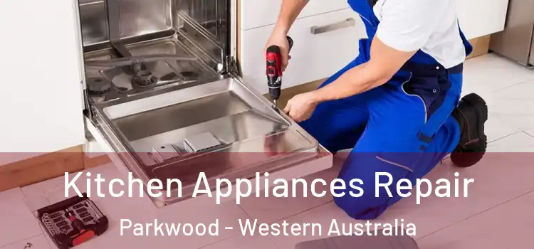 Kitchen Appliances Repair Parkwood - Western Australia