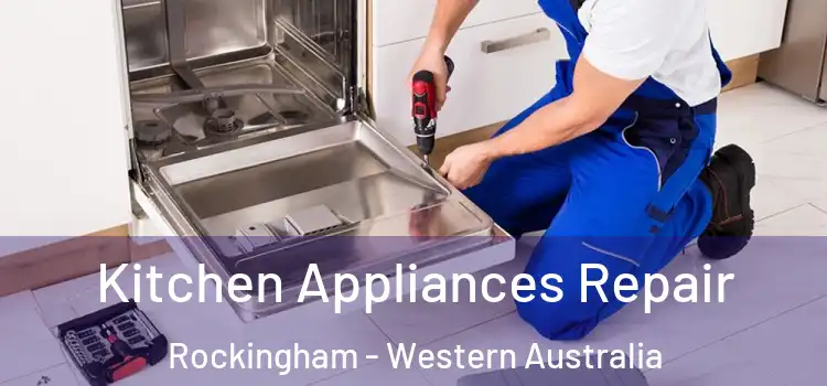 Kitchen Appliances Repair Rockingham - Western Australia