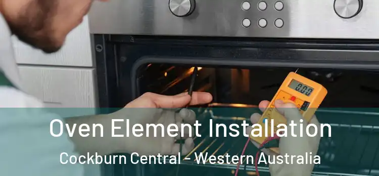 Oven Element Installation Cockburn Central - Western Australia