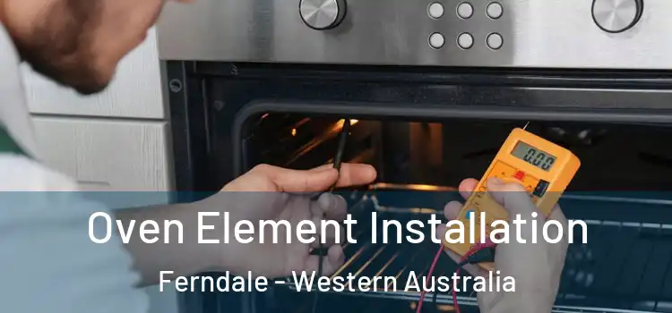 Oven Element Installation Ferndale - Western Australia