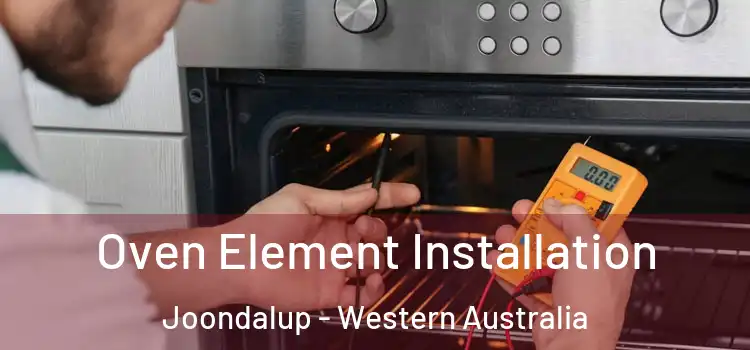 Oven Element Installation Joondalup - Western Australia