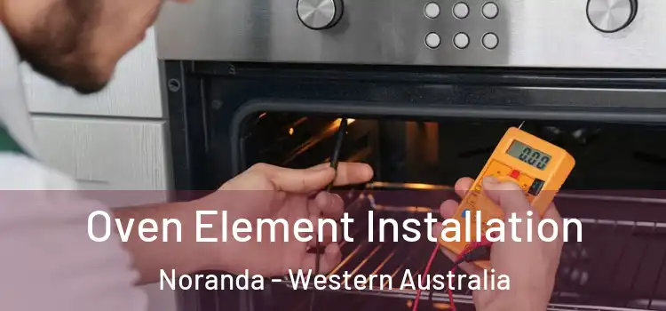 Oven Element Installation Noranda - Western Australia