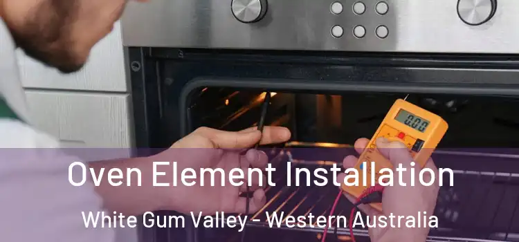 Oven Element Installation White Gum Valley - Western Australia