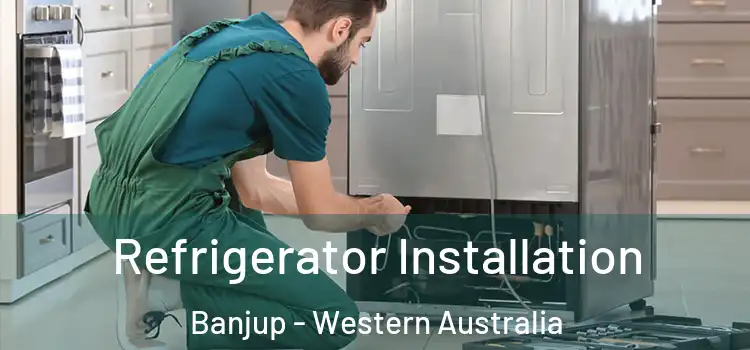 Refrigerator Installation Banjup - Western Australia