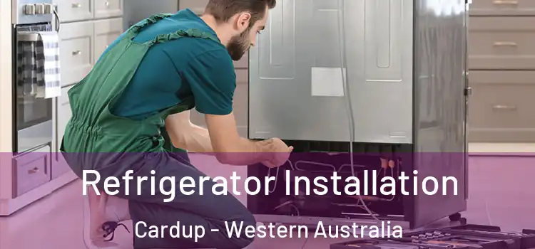 Refrigerator Installation Cardup - Western Australia