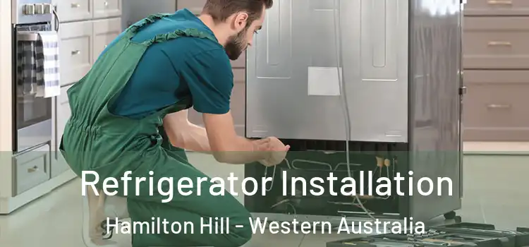 Refrigerator Installation Hamilton Hill - Western Australia